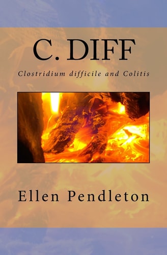 C. Diff Clostridium Difficile and Colitis — Ellen Pendleton