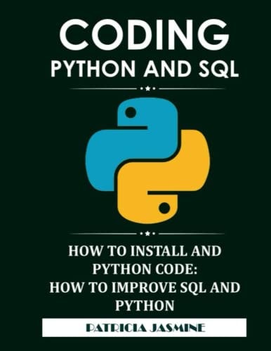 Coding Python And SQL How To Install And Python Code: How To Improve SQL And Python — Patricia Jasmine