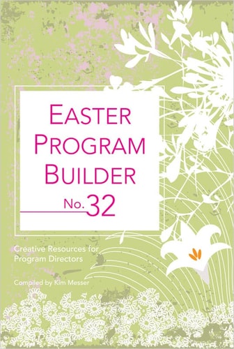 Easter Program Builder No. 32 Creative Resources for Program Directors — Kimberly Messer