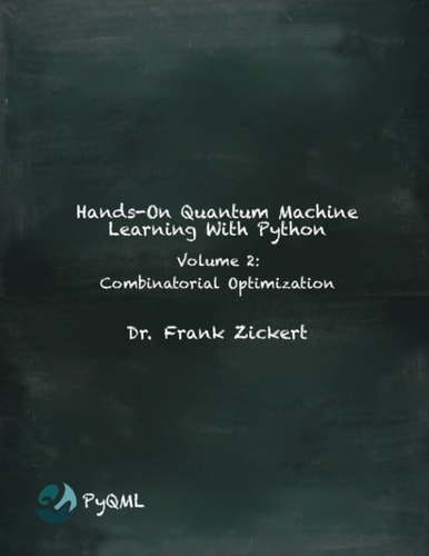 Hands-On Quantum Machine Learning With Python Volume 2: Combinatorial Optimization — Frank Zickert