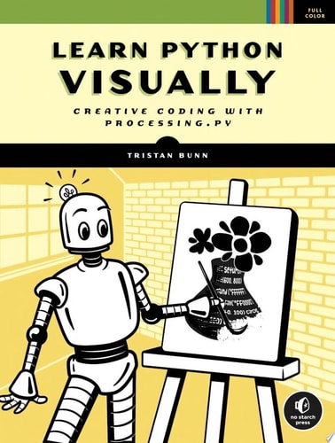 Learn Python Visually Creative Coding with Processing.py — Tristan Bunn