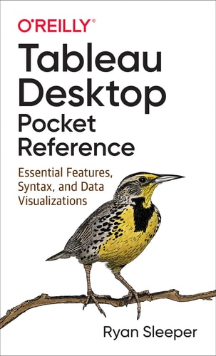 Tableau Desktop Pocket Reference Essential Features, Syntax, and Data Visualizations — Ryan Sleeper