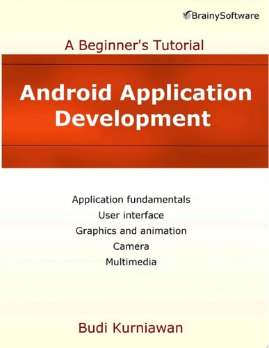 Android Application Development: A Beginner’s Tutorial — Budi Kurniawan
