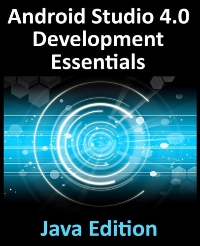 Android Studio 4.0 Development Essentials – Java Edition Developing Android Apps Using Android Studio 4.0, Java and Android Jetpack — Neil Smyth