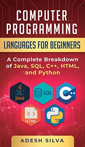 Computer Programming Languages for Beginners A Complete Breakdown of Java, SQL, C]+, HTML, and Python — Adesh Silva