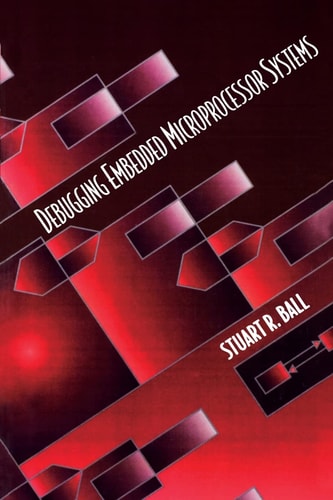 Debugging Embedded Microprocessor Systems — Ball, Stuart