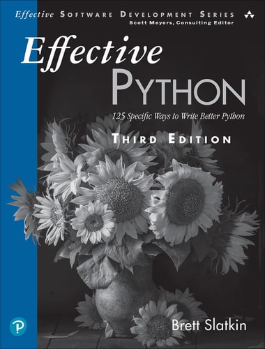 Effective Python 125 Specific Ways to Write Better Python — Brett Slatkin