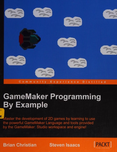 GameMaker Programming By Example — Brian Christian