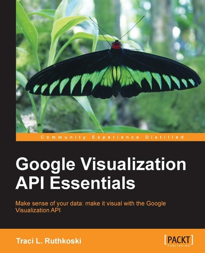 Google Visualization API Essentials — Traci L. Ruthkoski