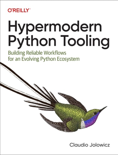 Hypermodern Python Tooling Building Reliable Workflows for an Evolving Python Ecosystem — Claudio Jolowicz
