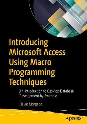 Introducing Microsoft Access Using Macro Programming Techniques An Introduction to Desktop Database Development by Example — Flavio Morgado