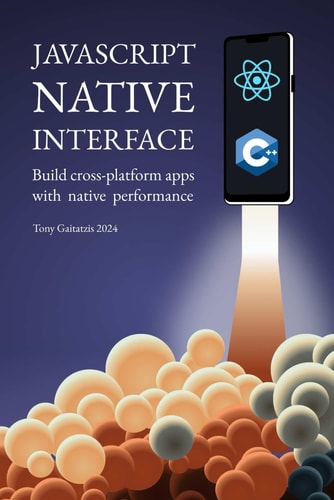 JavaScript Native Interface Build Cross-platform Apps with Native Performance — Tony Gaitatzis