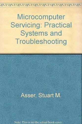 Microcomputer Servicing Practical Systems and Troubleshooting — Stuart Asser