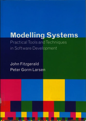 Modelling Systems Practical Tools and Techniques in Software Development — John Fitzgerald
