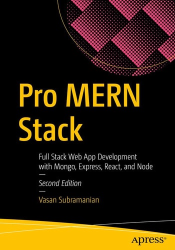 Pro MERN Stack Full Stack Web App Development with Mongo, Express, React, and Node — Vasan Subramanian