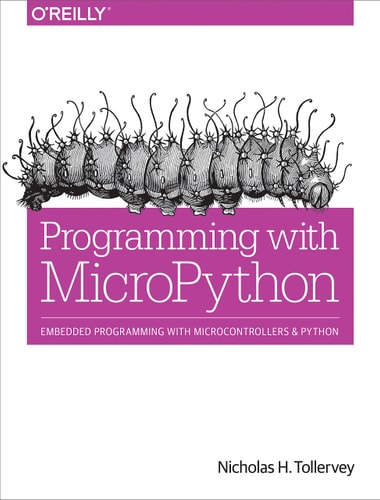 Programming with MicroPython Embedded Programming with Microcontrollers and Python — Nicholas H. Tollervey