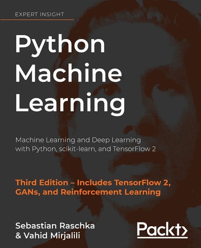 Python Machine Learning Machine Learning and Deep Learning with Python, Scikit-Learn, and TensorFlow 2, 3rd Edition — Sebastian Raschka