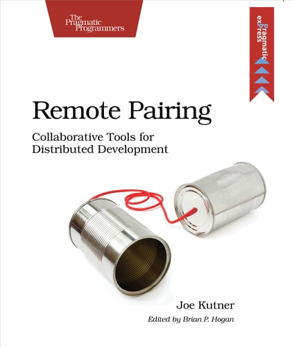 Remote Pairing Collaborative Tools for Distributed Development — Joe Kutner