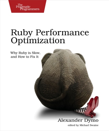 Ruby Performance Optimization Why Ruby is Slow, and how to Fix it — Alexander Dymo