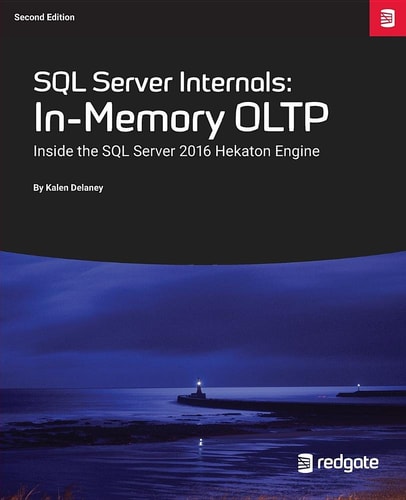 SQL Server Internals In-Memory Oltp: Inside the SQL Server 2016 Hekaton Engine — Kalen Delaney
