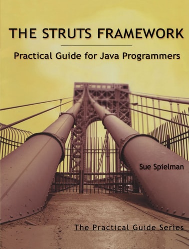 The Struts Framework: Practical Guide for Java Programmers — Spielman, Sue