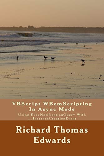 VBScript WBemScripting In Async Mode Using ExecNotificationQuery With __InstanceCreationEvent — RICHARD THOMAS. EDWARDS