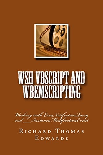 WSH VBScript and WbemScripting Working with ExecNotifcationQuery And __InstanceModificationEvent — RICHARD THOMAS. EDWARDS
