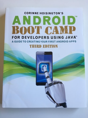 Android Boot Camp for Developers Using Java: A Guide to Creating Your First Android Apps — Corinne Hoisington