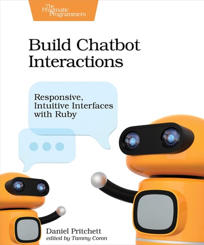 Build Chatbot Interactions Responsive, Intuitive Interfaces with Ruby — Daniel Pritchett