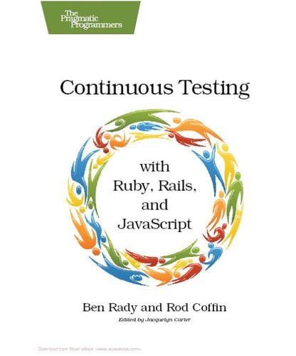 Continuous Testing with Ruby, Rails, and JavaScript — Ben Rady