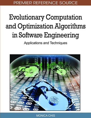 Evolutionary Computation and Optimization Algorithms in Software Engineering Applications and Techniques — Monica Chis