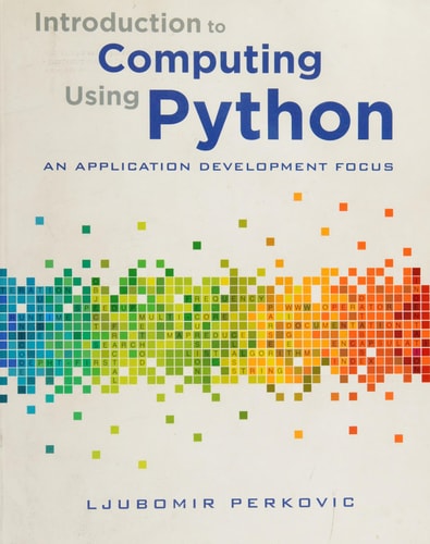 Introduction to Computing Using Python An Application Development Focus — Ljubomir Perkovic