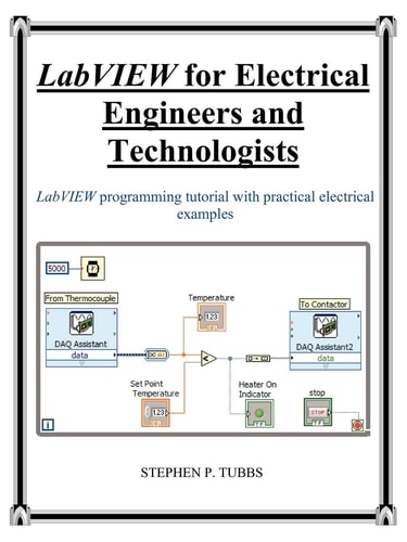 LabVIEW for Electrical Engineers and Technologists LabVIEW Programming Tutorial with Practical Electrical Examples — Stephen Philip Tubbs