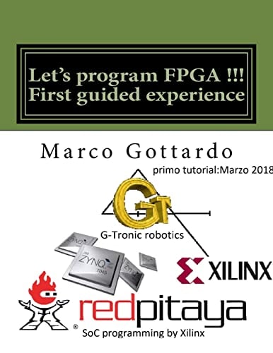 Let’s Program FPGA !!! First Guided Experience FPGA Tutorial — Marco Gottardo