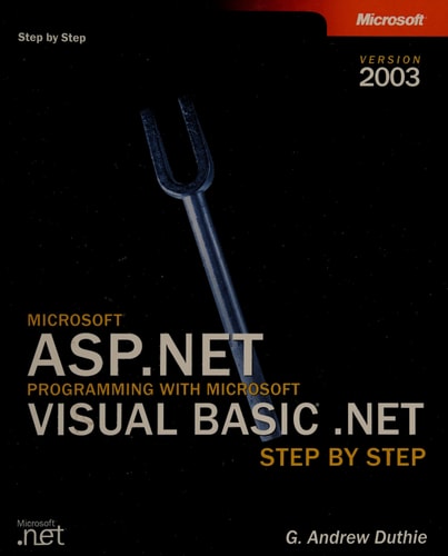 Microsoft ASP.NET Programming with Microsoft Visual Basic .NET Version 2003 Step By Step — G. Andrew Duthie