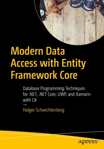 Modern Data Access with Entity Framework Core Database Programming Techniques for .NET, .NET Core, UWP, and Xamarin with C# — Holger Schwichtenberg