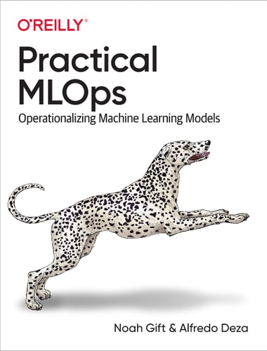 Practical MLOps Operationalizing Machine Learning Models — Noah Gift