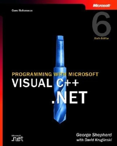 Programming with Microsoft Visual C++ .Net, Sixth Edition (Core Reference) (Pro-Developer) — George Shepherd