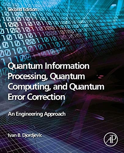 Quantum Information Processing, Quantum Computing, and Quantum Error Correction An Engineering Approach — Ivan B. Djordjevic